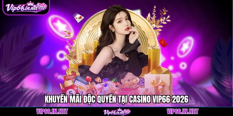 Khuyến mãi độc quyền tại casino VIP66 2026