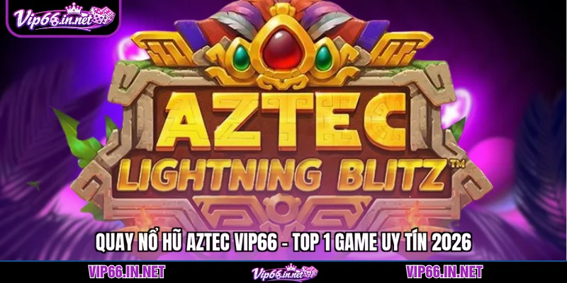 Nổ hũ aztec